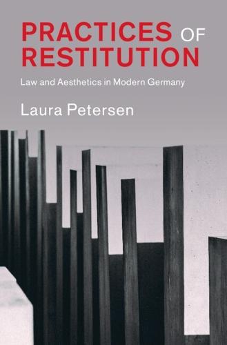 Practices of Restitution: Law and Aesthetics in Modern Germany