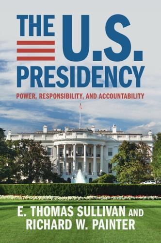The U.S. Presidency: Power, Responsibility, and Accountability