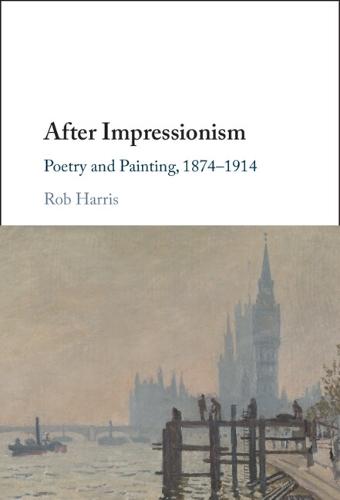 After Impressionism: Poetry and Painting, 1874-1914