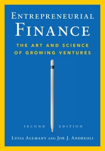Entrepreneurial Finance: The Art and Science of Growing Ventures