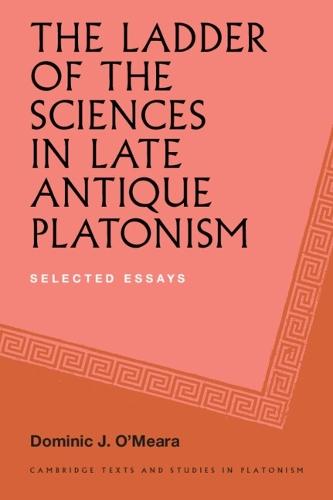 The Ladder of the Sciences in Late Antique Platonism: Selected Essays