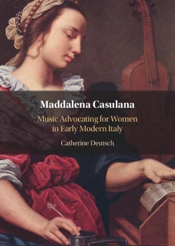 Maddalena Casulana: Music Advocating for Women in Early Modern Italy