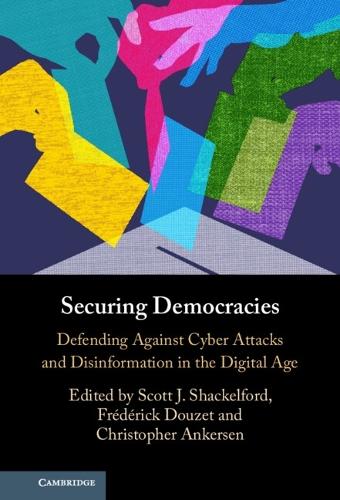 Securing Democracies: Defending Against Cyber Attacks and Disinformation in the Digital Age