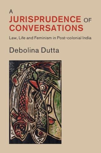 A Jurisprudence of Conversations: Law, Life and Feminism in Post-colonial India