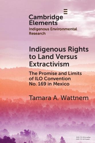 Indigenous Rights to Land Versus Extractivism: The Promise and Limits of ILO Convention No. 169 in Mexico