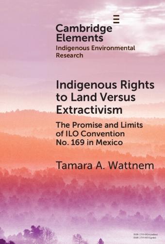 Indigenous Rights to Land Versus Extractivism: The Promise and Limits of ILO Convention No. 169 in Mexico