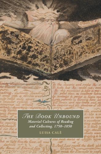 The Book Unbound: Material Cultures of Reading and Collecting, 1750–1850