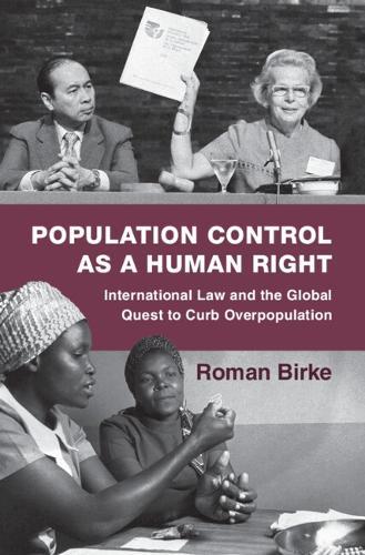 Population Control as a Human Right: International Law and the Global Quest to Curb Overpopulation