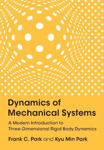 Dynamics of Mechanical Systems: A Modern Introduction to Three-Dimensional Rigid Body Dynamics