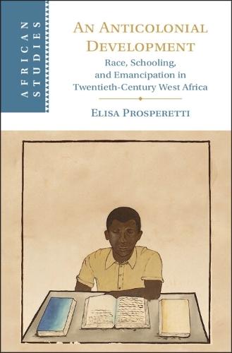 An Anticolonial Development: Race, Schooling, and Emancipation in Twentieth-Century West Africa