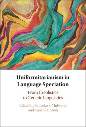Uniformitarianism in Language Speciation: From Creolistics to Genetic Linguistics