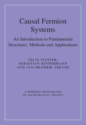 Causal Fermion Systems: An Introduction to Fundamental Structures, Methods and Applications
