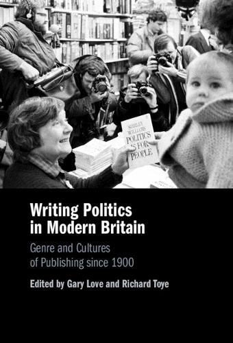 Writing Politics in Modern Britain: Genre and Cultures of Publishing since 1900