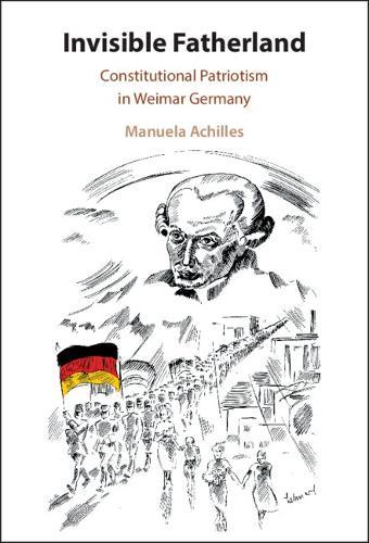 Invisible Fatherland: Constitutional Patriotism in Weimar Germany