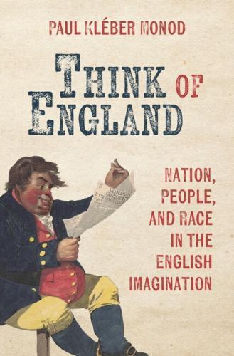 Think of England: Nation, People, and Race in the English Imagination