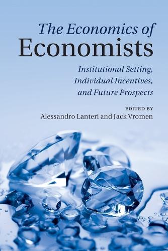 The Economics of Economists: Institutional Setting, Individual Incentives, and Future Prospects