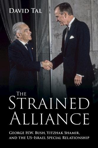 The Strained Alliance: George H. W. Bush, Yitzhak Shamir, and the US–Israel Special Relationship