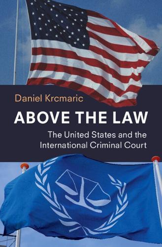Above the Law: The United States and the International Criminal Court