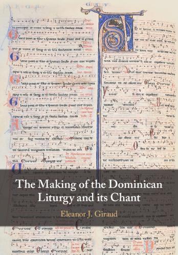 The Making of the Dominican Liturgy and Its Chant