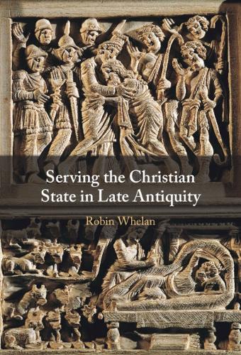 Serving the Christian State in Late Antiquity