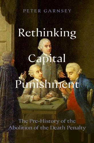 Rethinking Capital Punishment: The Pre-History of the Abolition of the Death Penalty