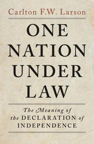 One Nation Under Law: The Meaning of the Declaration of Independence