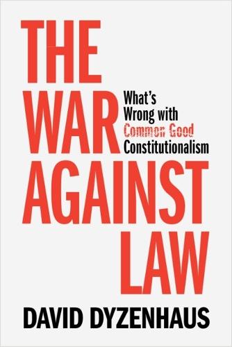 The War against Law: What's Wrong with Common Good Constitutionalism