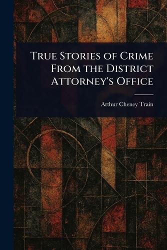 True Stories of Crime From the District Attorney's Office