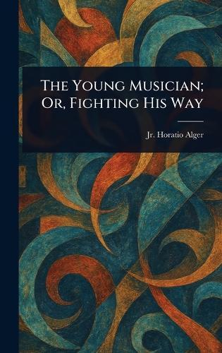 The Young Musician; Or, Fighting His Way