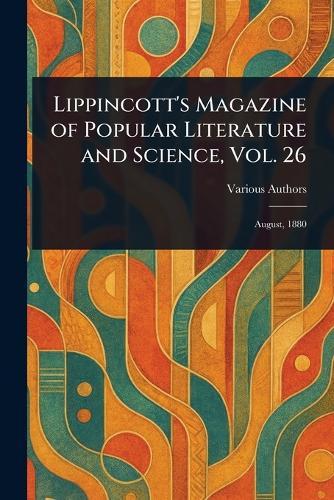 Lippincott's Magazine of Popular Literature and Science, Vol. 26
