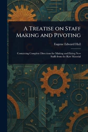 A Treatise on Staff Making and Pivoting