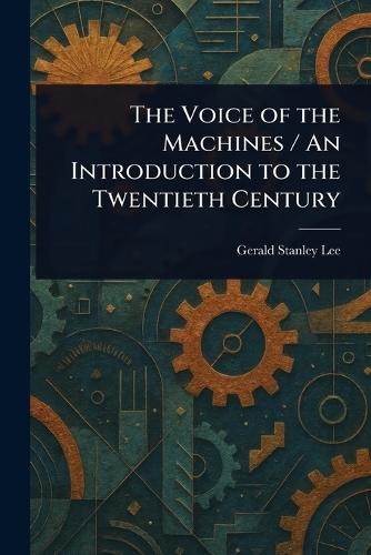 The Voice of the Machines / An Introduction to the Twentieth Century