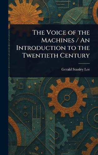 The Voice of the Machines / An Introduction to the Twentieth Century