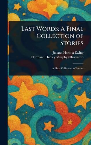 Last Words: A Final Collection of Stories