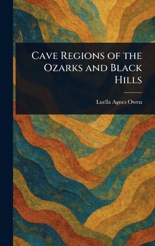 Cave Regions of the Ozarks and Black Hills