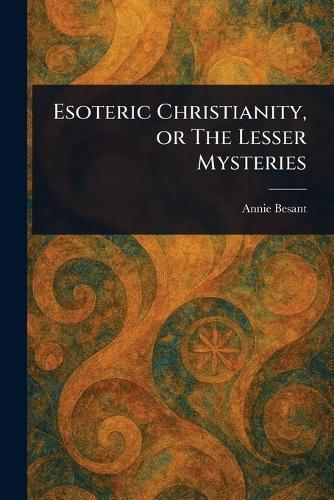 Esoteric Christianity, or The Lesser Mysteries