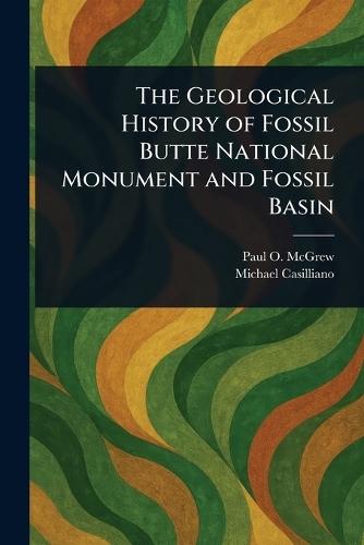 The Geological History of Fossil Butte National Monument and Fossil Basin