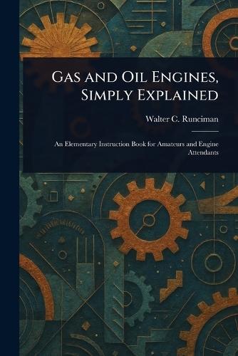 Gas and Oil Engines, Simply Explained