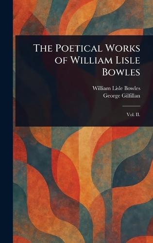The Poetical Works of William Lisle Bowles