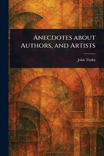 Anecdotes About Authors, and Artists