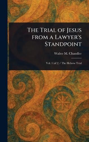 The Trial of Jesus From a Lawyer's Standpoint