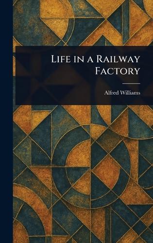 Life in a Railway Factory