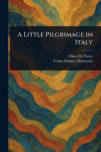 A Little Pilgrimage in Italy
