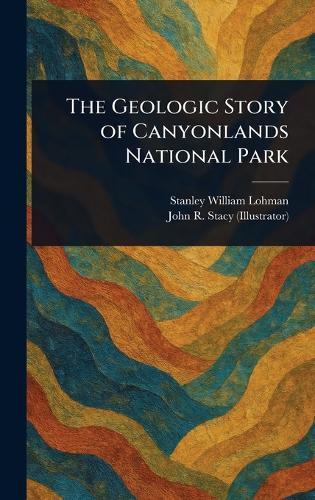 The Geologic Story of Canyonlands National Park
