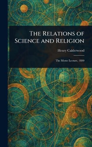 The Relations of Science and Religion