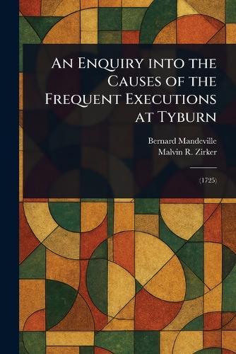 An Enquiry Into the Causes of the Frequent Executions at Tyburn