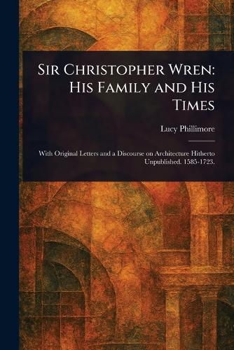 Sir Christopher Wren: His Family and His Times