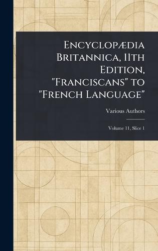 Encyclopædia Britannica, 11th Edition, ""Franciscans"" to ""French Language""