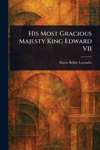 His Most Gracious Majesty King Edward VII