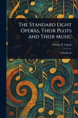 The Standard Light Operas, Their Plots and Their Music